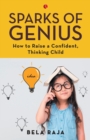 Image for SPARKS OF GENIUS : How to Raise a Confident, Thinking Child