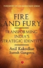 Image for Fire and Fury : Transforming India&#39;s Strategic Identity