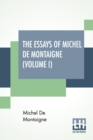 Image for The Essays Of Michel De Montaigne (Volume I) : Translated By Charles Cotton. Edited By William Carew Hazlitt.
