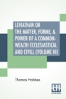 Image for Leviathan Or The Matter, Forme, &amp; Power Of A Common-Wealth Ecclesiastical And Civill (Volume III)