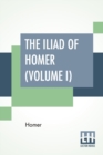 Image for The Iliad Of Homer (Volume I) : Translated By Alexander Pope, With Notes By The Rev. Theodore Alois Buckley