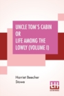 Image for Uncle Tom&#39;s Cabin Or Life Among The Lowly (Volume I)