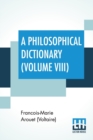 Image for A Philosophical Dictionary (Volume VIII) : With Notes By Tobias Smollett, Revised And Modernized New Translations By William F. Fleming, And An Introduction By Oliver H.G. Leigh, A Critique And Biogra