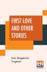 Image for First Love And Other Stories : Translated From The Russian By Isabel F. Hapgood