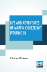 Image for Life And Adventures Of Martin Chuzzlewit (Volume II) : His Relatives, Friends, And Enemies. Comprising All His Wills And His Ways - With An Historical Record Of What He Did And What He Didn&#39;t - Showin