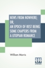 Image for News From Nowhere; Or, An Epoch Of Rest Being Some Chapters From A Utopian Romance