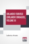 Image for Orlando Furioso (Orlando Enraged), Volume III : Translated By William Stewart Rose