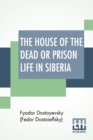 Image for The House Of The Dead Or Prison Life In Siberia