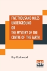 Image for Five Thousand Miles Underground Or The Mystery Of The Centre Of The Earth