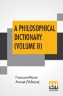Image for A Philosophical Dictionary (Volume II) : With Notes By Tobias Smollett, Revised And Modernized New Translations By William F. Fleming, And An Introduction By Oliver H.G. Leigh, A Critique And Biograph