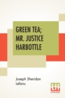 Image for Green Tea; Mr. Justice Harbottle