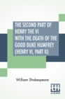 Image for The Second Part Of Henry The VI With The Death Of The Good Duke Humfrey (Henry VI, Part II)