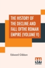 Image for The History Of The Decline And Fall Of The Roman Empire (Volume V) : With Notes By The Rev. H. H. Milman