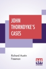 Image for John Thorndyke&#39;s Cases : Related By Christopher Jervis, M.D. And Edited By R. Austin Freeman