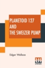 Image for Planetoid 127 And The Sweizer Pump