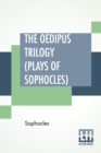 Image for The Oedipus Trilogy (Plays of Sophocles) : Oedipus The King, Oedipus At Colonus, Antigone; Translated By Francis Storr