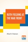 Image for Ruth Fielding At The War Front : Or The Hunt For The Lost Soldier