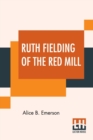 Image for Ruth Fielding Of The Red Mill : Or Jasper Parloe&#39;s Secret