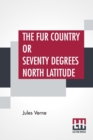 Image for The Fur Country or Seventy Degrees North Latitude : Translated From The French Of Jules Verne by N. D&#39;Anvers (Mrs. Arthur Bell)