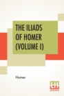 Image for The Iliads Of Homer (Volume I)