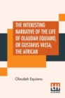 Image for The Interesting Narrative Of The Life Of Olaudah Equiano, Or Gustavus Vassa, The African