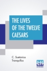 Image for The Lives Of The Twelve Caesars : To Which Are Added, His Lives Of The Grammarians, Rhetoricians, And Poets. The Translation Of Alexander Thomson Revised And Corrected By T. Forester