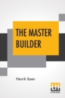 Image for The Master Builder : Translated By Edmund Gosse And William Archer