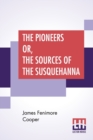 Image for The Pioneers Or, The Sources Of The Susquehanna