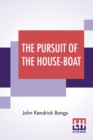Image for The Pursuit Of The House-Boat : Being Some Further Account Of The Divers Doings Of The Associated Shades, Under The Leadership Of Sherlock Holmes, Esq.