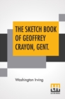 Image for The Sketch Book Of Geoffrey Crayon, Gent.