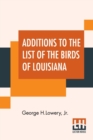 Image for Additions To The List Of The Birds Of Louisiana