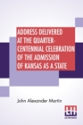 Image for Address Delivered At The Quarter-Centennial Celebration Of The Admission Of Kansas As A State