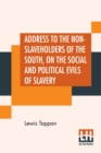 Image for Address To The Non-Slaveholders Of The South On The Social And Political Evils Of Slavery