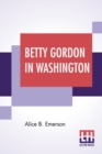 Image for Betty Gordon In Washington : Or Strange Adventures In A Great City