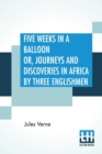 Image for Five Weeks In A Balloon Or, Journeys And Discoveries In Africa By Three Englishmen : Compiled In French By Jules Verne, From The Original Notes Of Dr. Ferguson And Done Into English By William Lacklan