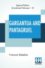 Image for Gargantua And Pantagruel (Complete) : Five Books Of The Lives, Heroic Deeds And Sayings Of Gargantua And His Son Pantagruel, Translated Into English By Sir Thomas Urquhart Of Cromarty And Peter Antony