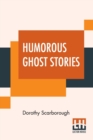 Image for Humorous Ghost Stories : Selected, With An Introduction By Dorothy Scarborough, Ph.D.