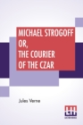 Image for Michael Strogoff Or, The Courier Of The Czar