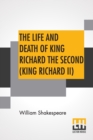 Image for The Life And Death Of King Richard The Second (King Richard II)