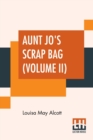 Image for Aunt Jo&#39;s Scrap Bag (Volume II) : Shawl-Straps. A Second Series Of Aunt Jo&#39;S Scrap-Bag.