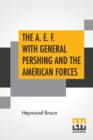 Image for The A. E. F. With General Pershing And The American Forces