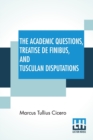 Image for The Academic Questions, Treatise De Finibus, And Tusculan Disputations