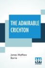 Image for The Admirable Crichton : From The Plays Of J. M. Barrie, A Comedy