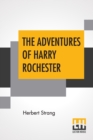 Image for The Adventures Of Harry Rochester : A Tale Of The Days Of Marlborough And Eugene
