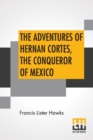 Image for The Adventures Of Hernan Cortes, The Conqueror Of Mexico