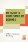 Image for The History Of Henry Esmond, Esq. (Volume I) : A Colonel In The Service Of Her Majesty Queen; Edited, With An Introduction By George Saintsbury