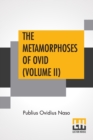 Image for The Metamorphoses Of Ovid (Volume II) : Literally Translated Into English Prose, With Copious Notes and Explanations By Henry T. Riley, With An Introduction By Edward Brooks, Jr.