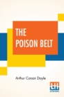 Image for The Poison Belt : Being An Account Of Another Adventure Of Prof. George E. Challenger, Lord John Roxton, Prof. Summerlee, And Mr. E. D. Malone, The Discoverers Of &quot;The Lost World&quot;