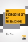 Image for The Underground City Or The Black Indies : (Sometimes Called The Child Of The Cavern)