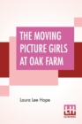Image for The Moving Picture Girls At Oak Farm : Or Queer Happenings While Taking Rural Plays